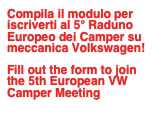 Compila il modulo per iscriverti al 5° Raduno Europeo dei Camper su meccanica Volkswagen!

Fill out the form to join the 5th European VW Camper Meeting
