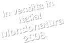 In vendita in Italia!
Mondonatura 2008